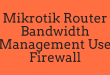 Mikrotik Router Bandwidth Management Use Firewall