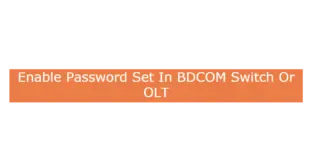 Enable Password Set In BDCOM Switch Or OLT