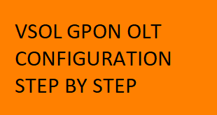 VSOL GPON OLT CONFIGURATION STEP BY STEP